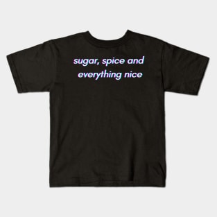 sugar spice everything nice Kids T-Shirt